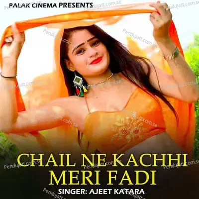 Chail Ne Kachhi Meri Fadi - Ajeet Katara