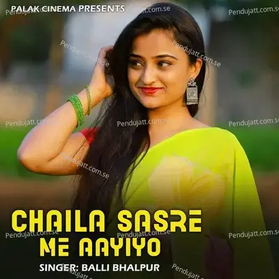 Chaila Sasre Me Aayiyo - Balli Bhalpur album cover 