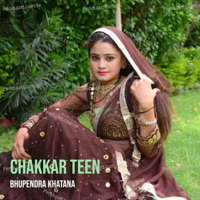 Chakkar Teen - Bhupendra Khatana