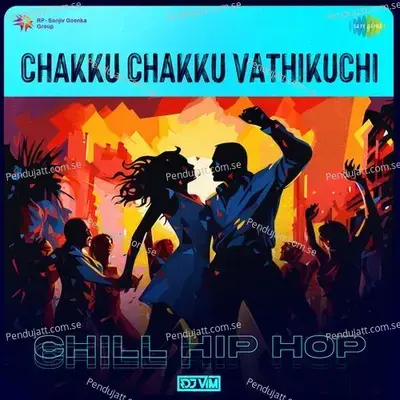 Chakku Chakku Vathikuchi - Chill Hip Hop - DJ Vim album cover 