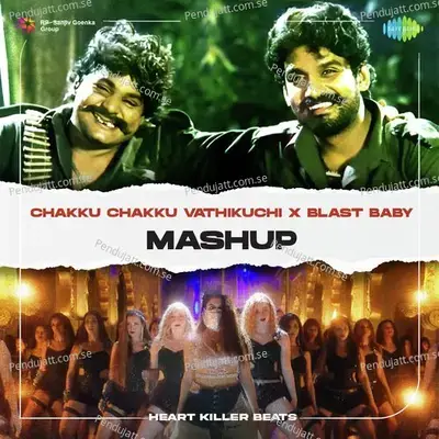 Chakku Chakku Vathikuchi X Blast Baby - Mashup - Heart Killer Beats album cover 