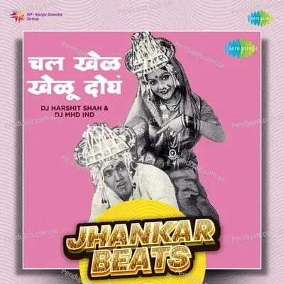 Chal Khel Kheloo Dogha - Jhankar Beats - DJ Harshit Shah album cover 