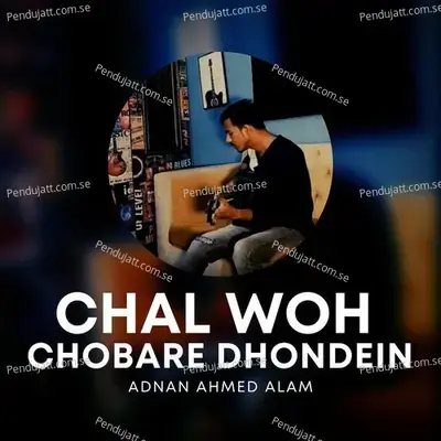 Chal Woh Chobare Dhondein - Adnan Ahmed Alam album cover 