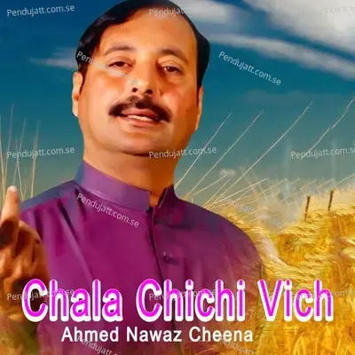 Chala Chichi Vich - Ahmed Nawaz Cheena