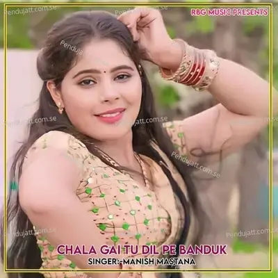 Chala Gai Tu Dil Pe Banduk - Manish Mastana
