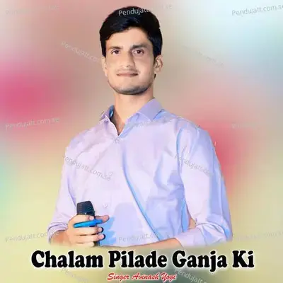 Chalam Pilade Ganja Ki - Avinash Yogi album cover 
