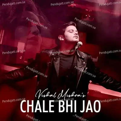 Chale Bhi Jao - Vishal Mishra album cover 