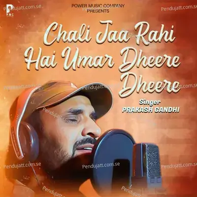 Chali Jaa Rahi Hai Umar Dheere Dheere - Prakash Gandhi album cover 