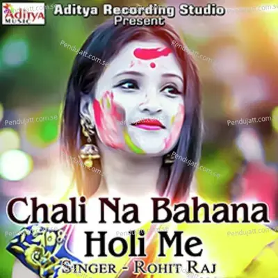 Chali Na Bahana Holi Me - Rohit Raj album cover 