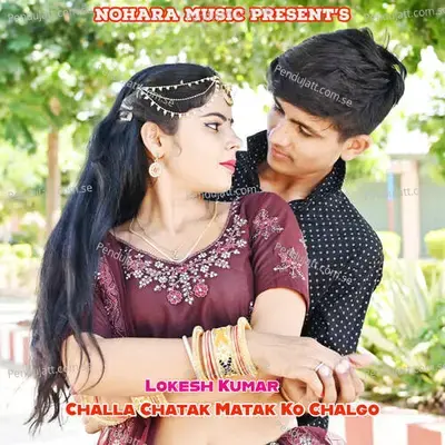 Challa Chatak Matak Ko Chalgo - Bharat Kasana