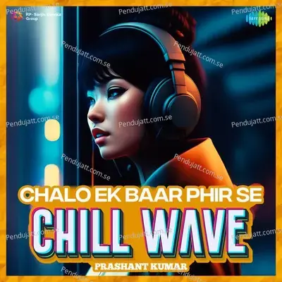 Chalo Ek Baar Phir Se Chillwave - Prashant Kumar album cover 