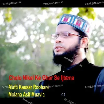 Chalo Nikal Ke Ghar Se Ijtema - Mufti Kausar Roohani album cover 
