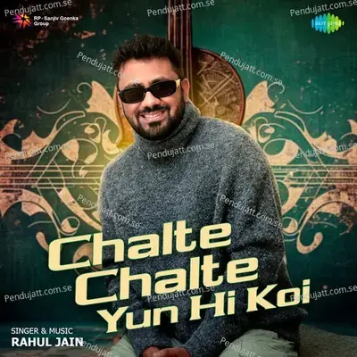 Chalte Chalte Yun Hi Koi - Rahul Jain album cover 