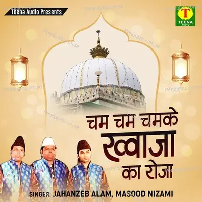 Cham Cham Cham Ke Khwaja Ka Roza - Jahanzeb Alam album cover 