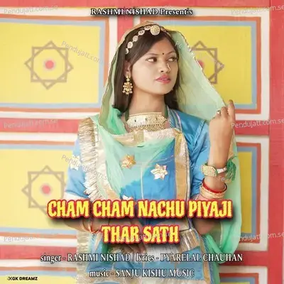 Cham Cham Nachu Piyaji Thar Sath - Rashmi Nishad album cover 