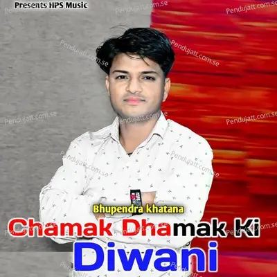 Chamak Dhamak Ki Diwani - Bhupendra Khatana album cover 