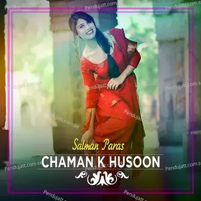 Chaman K Husoon - Salman Paras