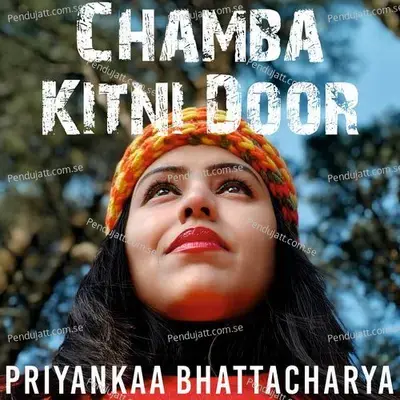 Chamba Kitni Door - Priyankaa Bhattacharya album cover 