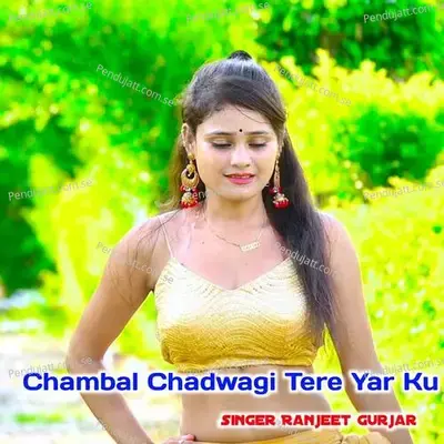 Chambal Chadwagi Tere Yar Ku - Ranjeet Gurjar album cover 