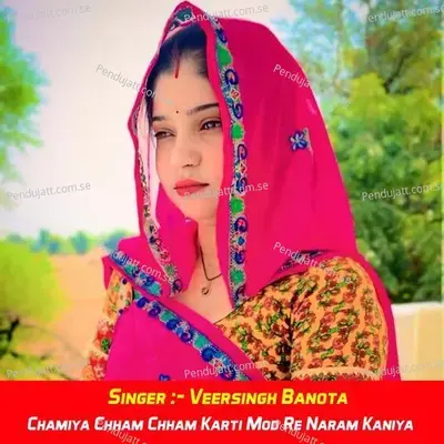 Chamiya Chham Chham Karti Mod Re Naram Kaniya - Veersingh Banota album cover 