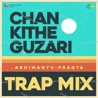 Chan Kithe Guzari - Trap Mix - Abhimanyu-Pragya album cover 