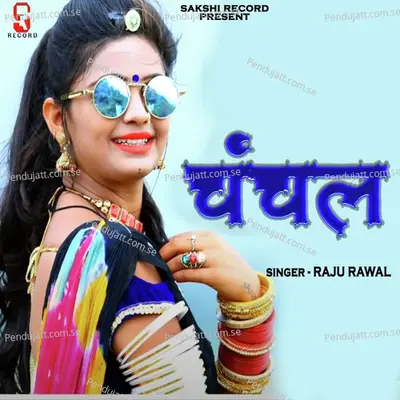 Chanchal - Raju Rawal