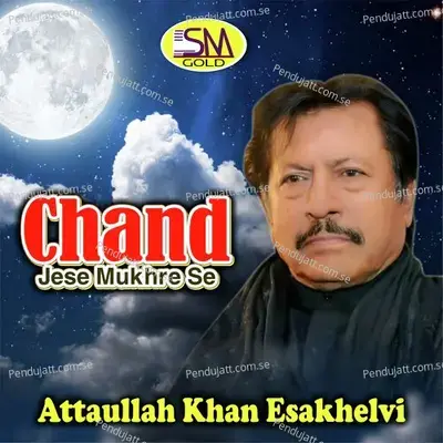 Chand Jese Mukhre Se - Attaullah Khan Esakhelvi