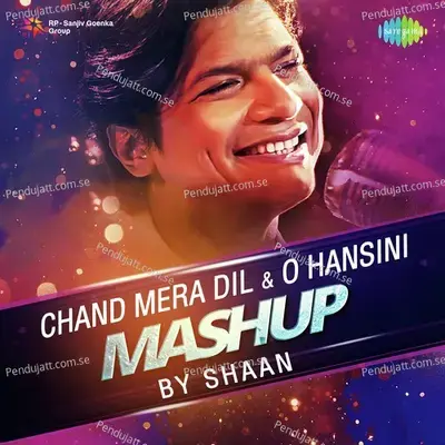 Chand Mera Dil And O Hansini Mashup By Shaan - Shaan album cover 