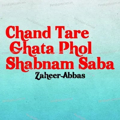 Chand Tare Ghata Phol Shabnam Saba - Zaheer Abbas album cover 