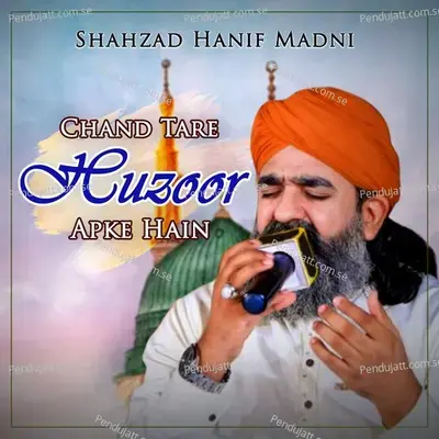 Chand Tare Huzoor Apke Hain - Shahzad Hanif Madni album cover 