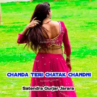 Chanda Teri Chatak Chandni - Satendra Gurjar Jarara