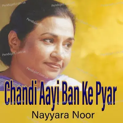 Chandi Aayi Ban Ke Pyar - Nayyara Noor album cover 