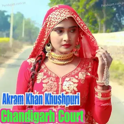 Chandigarh Court - Akram Khan Khushpuri album cover 