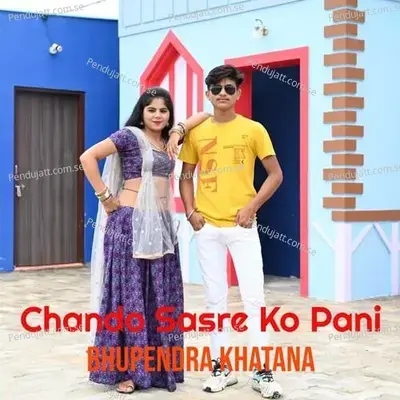 Chando Sasre Ko Pani - Bhupendra Khatana