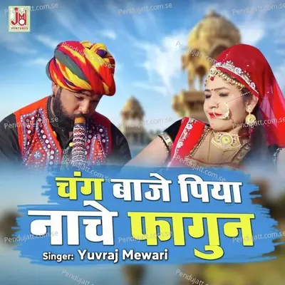 Chang Baje Piya Nache Fagun - Yuvraj Mewadi album cover 