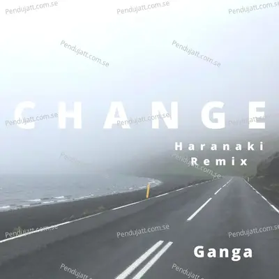 Change (Haranaki Remix) - Ganga