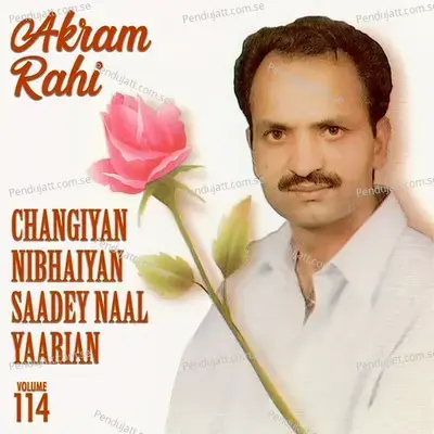 Changiyan Nibhaiyan Saadey Naal Yaarian  Vol  114 - Akram Rahi cover album