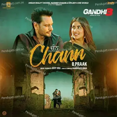 Chann  From  Gandhi 3 Yarran Da Yaar   - B Praak