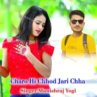 Charo Hi Chhod Jari Chha - Manishraj yogi album cover 