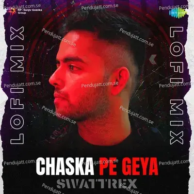 Chaska Pe Geya Lofi Mix - Swattrex album cover 