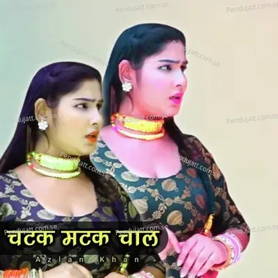 Chatak Matak Chaal - Azlan Khan album cover 