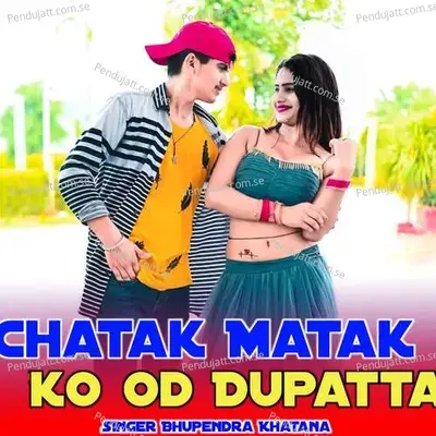 Chatak Matak Ko Od Dupatta - Bhupendra Khatana album cover 