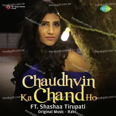 Chaudhvin Ka Chand Ho - Shashaa Tirupati album cover 