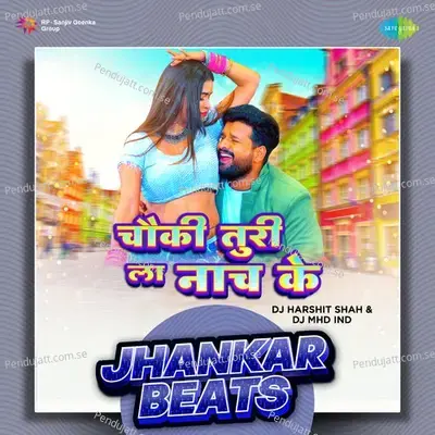 Chauki Turi La Naach Ke - Jhankar Beats - DJ Harshit Shah album cover 