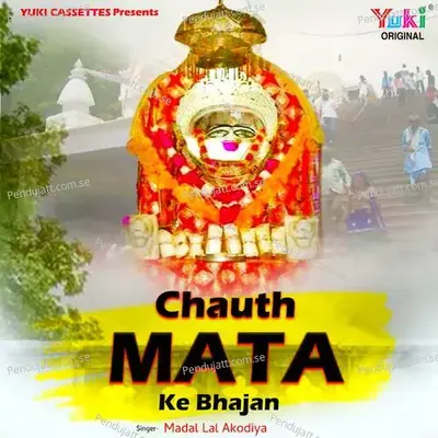 Chauth Mata Ke Bhajan - Madal Lal Akodiya cover album