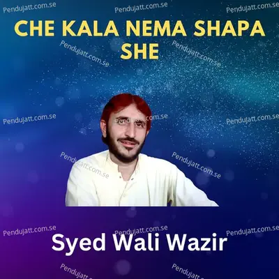 Che Kala Nema Shapa She - Syed Wali Wazir album cover 