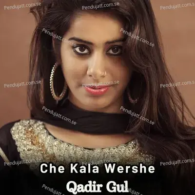 Che Kala Wershe - Qadir Khan album cover 