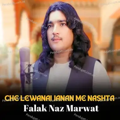 Che Lewanai Janan Me Nashta - Falak Naz Marwat album cover 