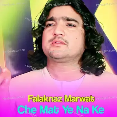 Che Mat Ye Na Ke - Falak Naz Marwat album cover 