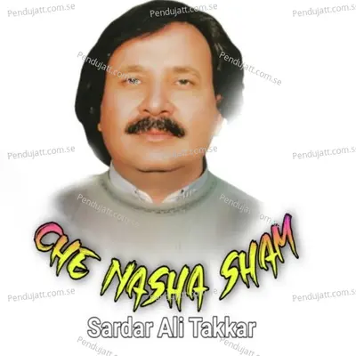 Che Nasha Sham - Sardar Ali Takkar cover album